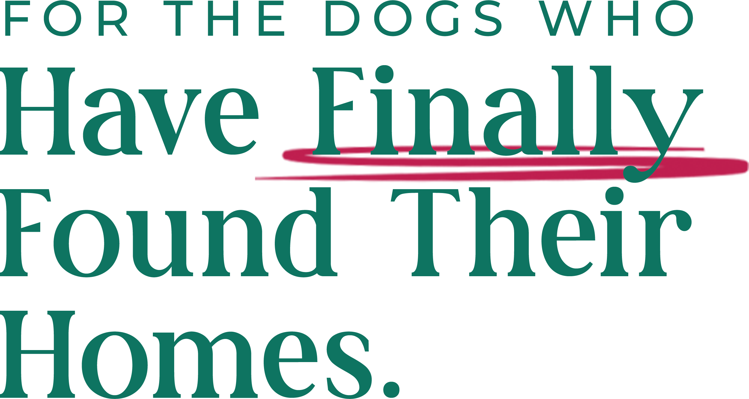 For the dogs who have finally found their homes.